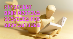 Efficient Book Writing Services for Busy Authors