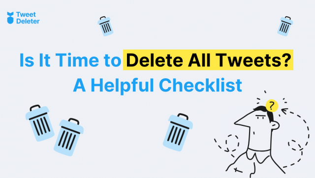 Is It Time to Delete All Tweets? A Helpful Checklist